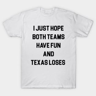 I Just Hope Both Teams Have Fun And Texas Loses T-Shirt